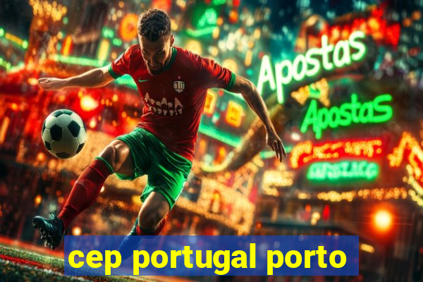 cep portugal porto